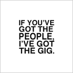 If You've got the People, I've got the Gig